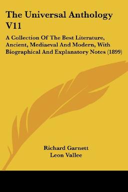 The Universal Anthology V11: A Collection Of The Best Literature, Ancient, Mediaeval And Modern, With Biographical And Explanatory Notes (1899)