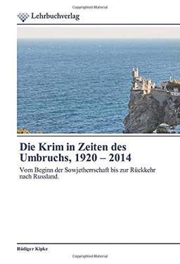 Die Krim in Zeiten des Umbruchs, 1920 – 2014: Vom Beginn der Sowjetherrschaft bis zur Rückkehr nach Russland.