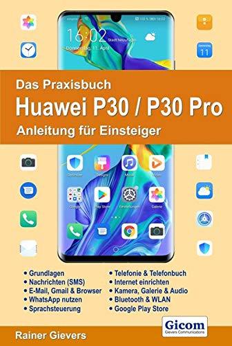 Das Praxisbuch Huawei P30 / P30 Pro - Anleitung für Einsteiger