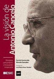 Principios, pensamiento e innovación empresarial. La visión de Antonio Cancelo (Libros profesionales)