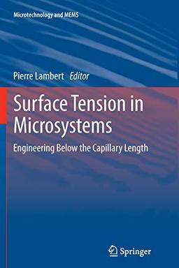 Surface Tension in Microsystems: Engineering Below the Capillary Length (Microtechnology and MEMS)