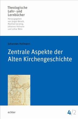 Zentrale Aspekte der Alten Kirchengeschichte (Theologische Lehr- und Lernbücher)