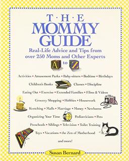 The Mommy Guide: Real-Life Advice and Tips from over 250 Moms and Other Experts