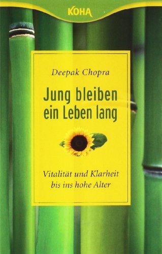 Jung bleiben - ein Leben lang. Vitalität und Klarheit  bis ins hohe Alter