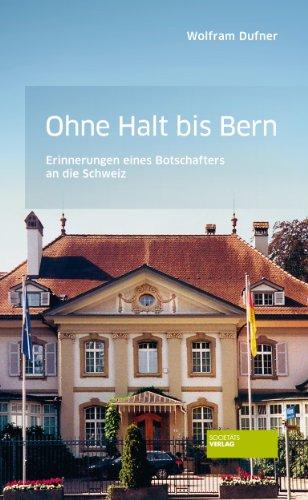 Ohne Halt bis Bern - Erinnerungen eines Botschafters an die Schweiz