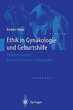 Ethik in Gynäkologie und Geburtshilfe: Entscheidungen Anhand Klinischer Fallbeispiele