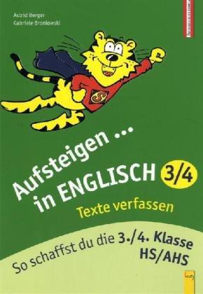 Aufsteigen in Englisch Texte verfassen 3./4. Kl: So schaffst du die 3./4. Klasse HS/AHS