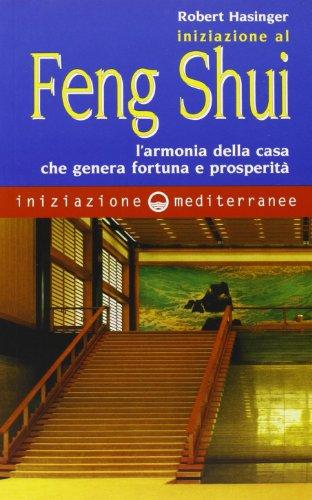 Iniziazione al feng shui. L'armonia della casa che genera fortuna e prosperità