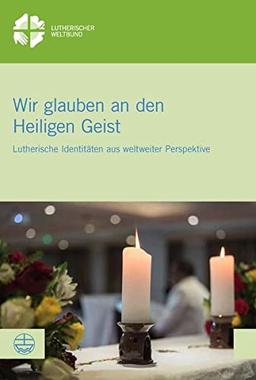 Wir glauben an den Heiligen Geist: Globale Perspektiven lutherischer Identität (LWB-Dokumentation)