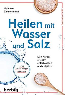 Heilen mit Wasser und Salz: Den Körper effektiv entschlacken und entgiften