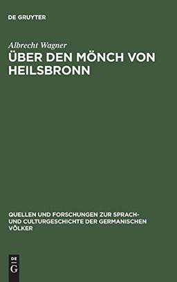 Über den Mönch von Heilsbronn (Quellen und Forschungen zur Sprach- und Culturgeschichte der germanischen Völker, 15, Band 15)