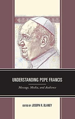 Understanding Pope Francis: Message, Media, and Audience