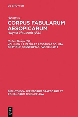 Aesopus: Corpus fabularum Aesopicarum: Fabulae Aesopicae soluta oratione conscriptae (Bibliotheca scriptorum Graecorum et Romanorum Teubneriana)