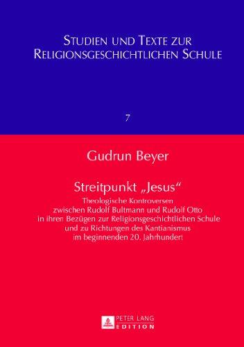 Streitpunkt 'Jesus': Theologische Kontroversen zwischen Rudolf Bultmann und Rudolf Otto in ihren Bezügen zur Religionsgeschichtlichen Schule und zu ... Texte zur religionsgeschichtlichen Schule)