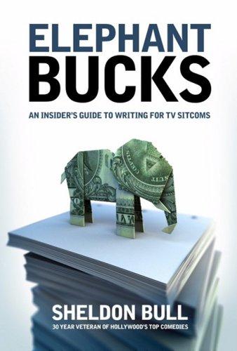 Elephant Bucks: The Inside Guide to Writing the TV Sitcom