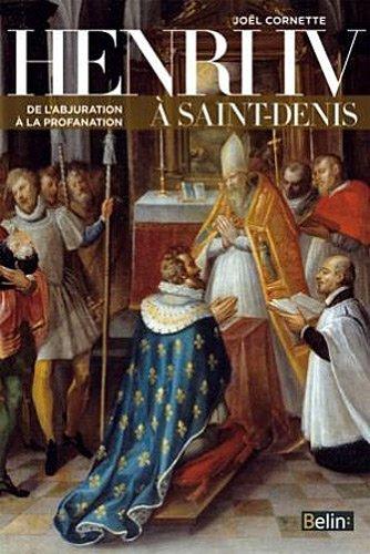 Henri IV à Saint-Denis : de l'abjuration à la profanation