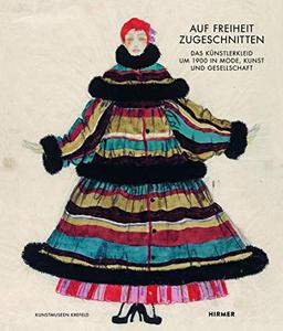 Auf Freiheit zugeschnitten: Das Künstlerkleid um 1900 in Mode, Kunst und Gesellschaft