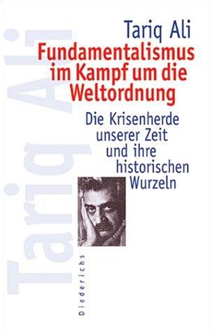 Fundamentalismus im Kampf um die Weltordnung. Die Krisenherde unserer Zeit und ihre historischen Wurzeln