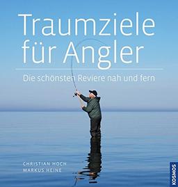 Traumziele für Angler: Die schönsten Reviere nah und fern