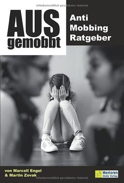 Ausgemobbt: Anti Mobbing Ratgeber