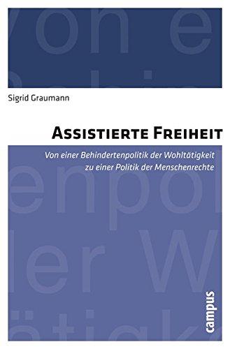 Assistierte Freiheit: Von einer Behindertenpolitik der Wohltätigkeit zu einer Politik der Menschenrechte