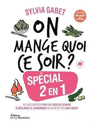 On mange quoi ce soir ? : spécial 2 en 1 : 40 plats simples pour les soirs de semaine à décliner le lendemain en 40 recettes anti-gaspi