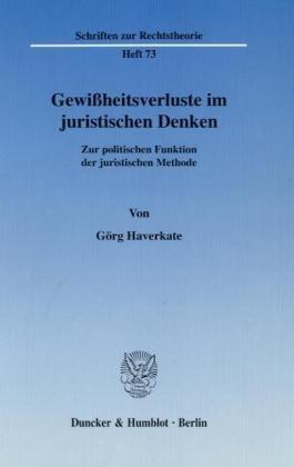 Gewißheitsverluste im juristischen Denken.: Zur politischen Funktion der juristischen Methode. (Schriften Zur Rechtstheorie, 73)