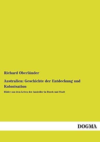 Australien: Geschichte der Entdeckung und Kolonisation: Bilder aus dem Leben der Ansiedler in Busch und Stadt