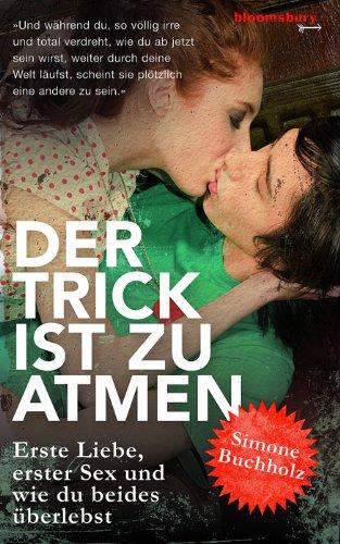 Der Trick ist zu atmen: Erste Liebe, erster Sex und wie man beides überlebt