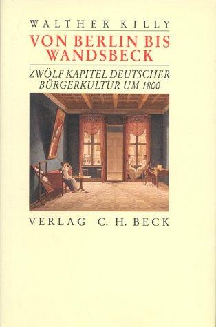 Von Berlin bis Wandsbeck. Zwölf Kapitel deutscher Bürgerkultur um 1800