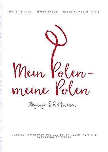 Mein Polen, meine Polen: Zugänge und Sichtweisen (Veröffentlichungen des Deutschen Polen-Instituts, Darmstadt)