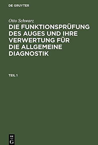 Die Funktionsprüfung des Auges und ihre Verwertung für die allgemeine Diagnostik, Teil 1, Die Funktionsprüfung des Auges und ihre Verwertung für die allgemeine Diagnostik Teil 1