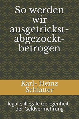 So werden wir ausgetrickst - abgezockt - betrogen: legale, illegale Gelegenheit der Geldbeschaffung