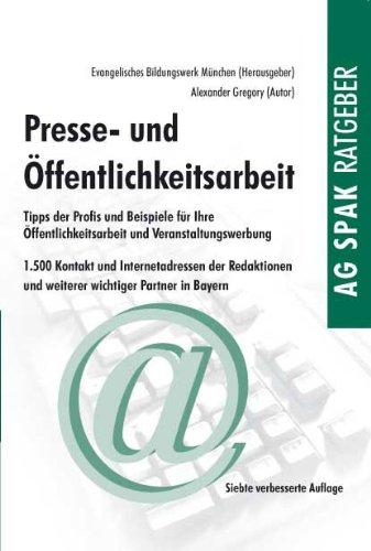 Presse- und Öffentlichkeitsarbeit: Tipps der Profis und Beispiele für die Praxis, 1500 Kontakt- und Internetadressen der Redaktionen und weiterer wichtiger Partner in Bayern