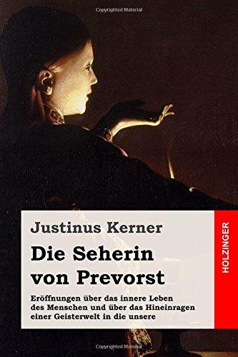 Die Seherin von Prevorst: Eröffnungen über das innere Leben des Menschen und über das Hineinragen einer Geisterwelt in die unsere