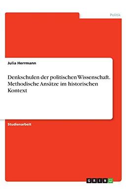 Denkschulen der politischen Wissenschaft. Methodische Ansätze im historischen Kontext