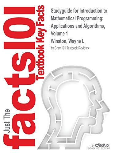 Studyguide for Introduction to Mathematical Programming: Applications and Algorithms, Volume 1 by Winston, Wayne L., ISBN 9780534423575 (Cram101 Textbook Outline)