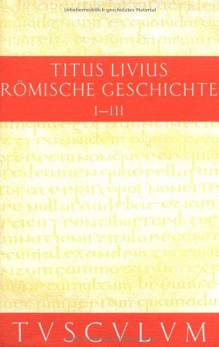 Römische Geschichte. Lat. /Dt.: Römische Geschichte, 11 Bde., Buch.1-3: Bd 1 (Sammlung Tusculum)