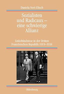 Sozialisten und Radicaux - eine schwierige Allianz: Linksbündnisse in der Dritten Französischen Republik 1919-1938 (Quellen und Darstellungen zur Zeitgeschichte, Band 63)