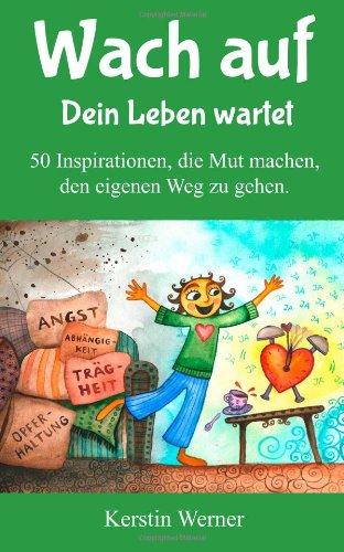 Wach auf - Dein Leben wartet: 50 Inspirationen, die Mut machen, den eigenen Weg zu gehen