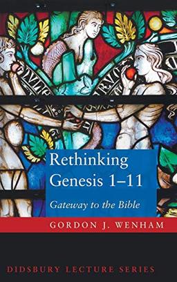 Rethinking Genesis 1-11: Gateway to the Bible (Didsbury Lecture)