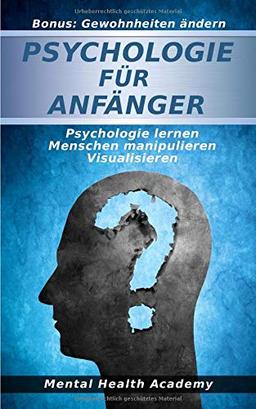 Psychologie für Anfänger: Psychologie lernen - Menschen manipulieren - Visualisieren