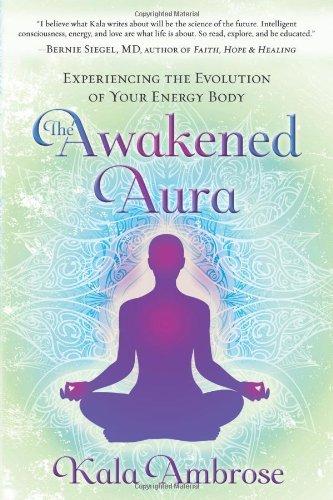 The Awakened Aura: Experiencing the Evolution of Your Energy Body