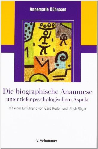 Die biografische Anamnese unter tiefenpsychologischem Aspekt: Mit einer Einführung von Gerd Rudolf und Ulrich Rüger