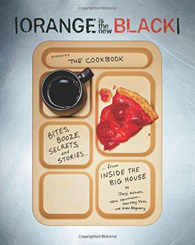 Orange Is the New Black Presents: The Cookbook: Bites, Booze, Secrets, and Stories from Inside the Big House