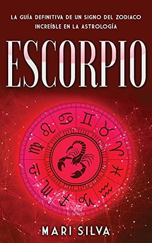 Escorpio: La guía definitiva de un signo del zodiaco increíble en la astrología