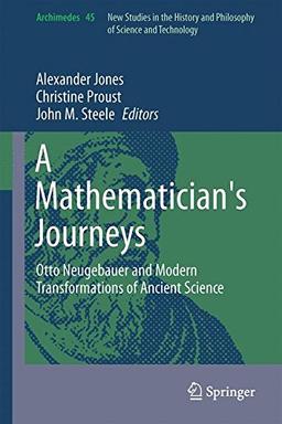 A Mathematician's Journeys: Otto Neugebauer and Modern Transformations of Ancient Science (Archimedes)