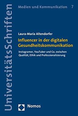 Influencer in der digitalen Gesundheitskommunikation: Instagramer, YouTuber und Co. zwischen Qualität, Ethik und Professionalisierung (Nomos Universitätsschriften Kommunikationswissenschaft, Band 7)