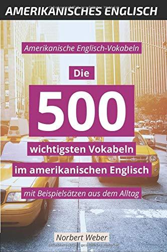 Amerikanische Englisch-Vokabeln: Die 500 wichtigsten Vokabeln im amerikanischen Englisch - mit Beispielsätzen aus dem Alltag