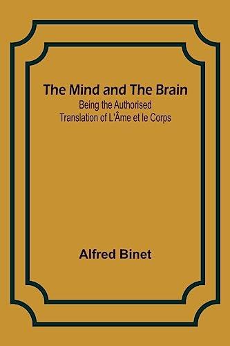 The Mind and the Brain; Being the Authorised Translation of L'Âme et le Corps